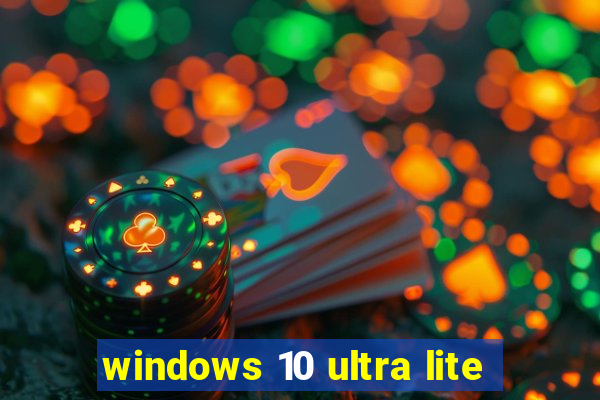 windows 10 ultra lite